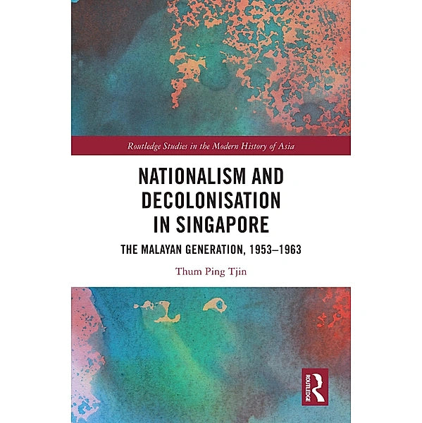 Nationalism and Decolonisation in Singapore / by PJ Thum