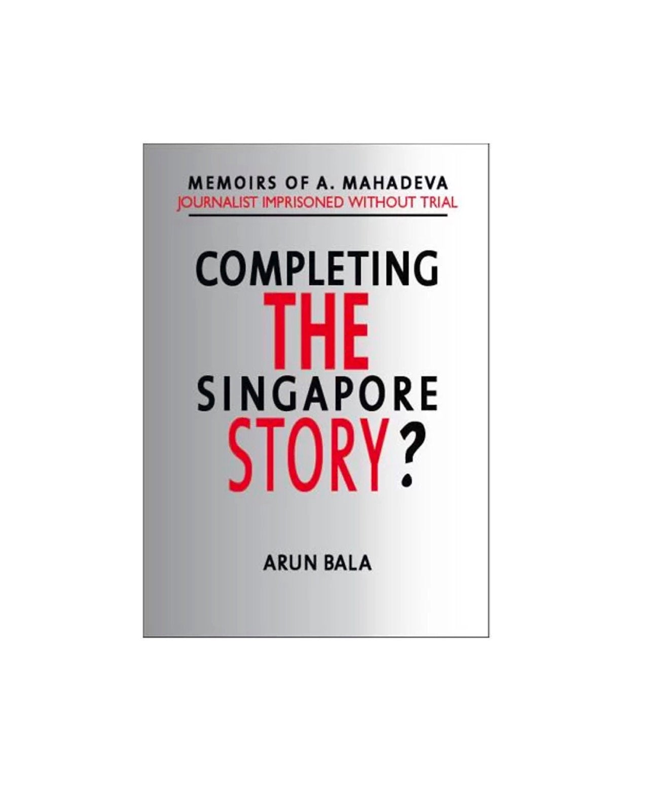 Completing The Singapore Story? / By Arun Bala