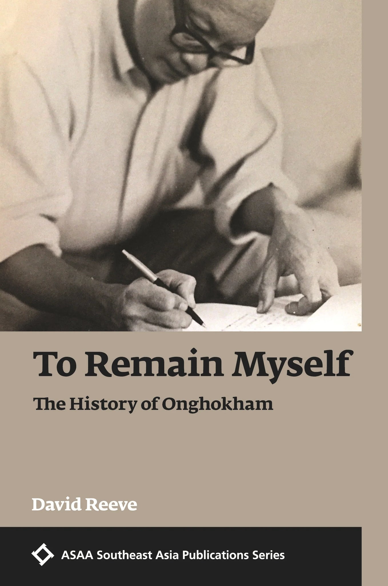 To Remain Myself: The History of Onghokham / by David Reeve